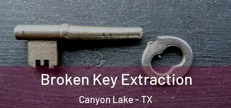  Broken Key Extraction Canyon Lake - TX