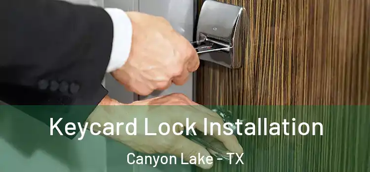 Keycard Lock Installation Canyon Lake - TX