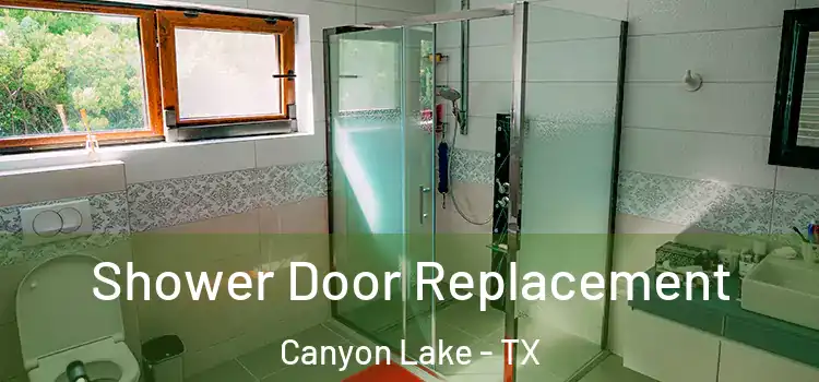 Shower Door Replacement Canyon Lake - TX